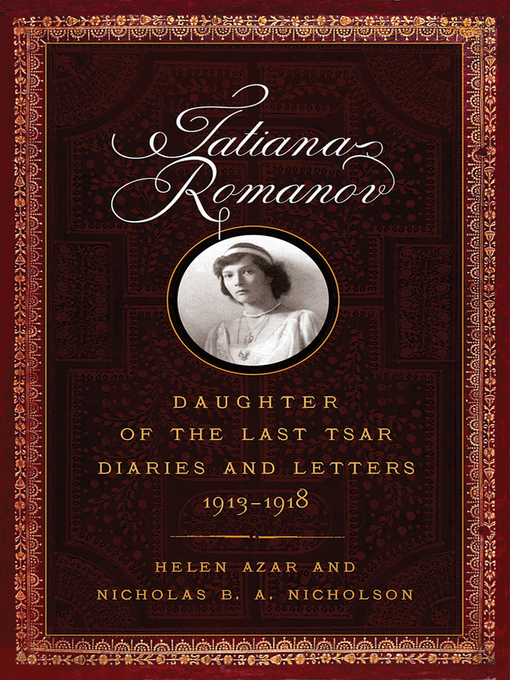 Title details for Tatiana Romanov, Daughter of the Last Tsar by Helen Azar - Available